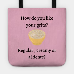 How do you like your grits? Tote
