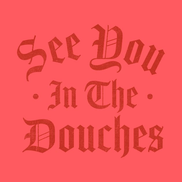 See You in the Douches by TheDesignDepot