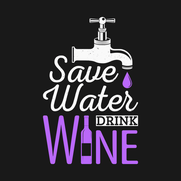 Save Water Drink Wine Funny Drinking Quote by Foxxy Merch