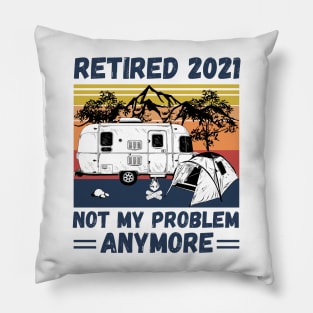 Retired 2021 Not My Problem Anymore, Vintage Retired Camper lover Gift Pillow