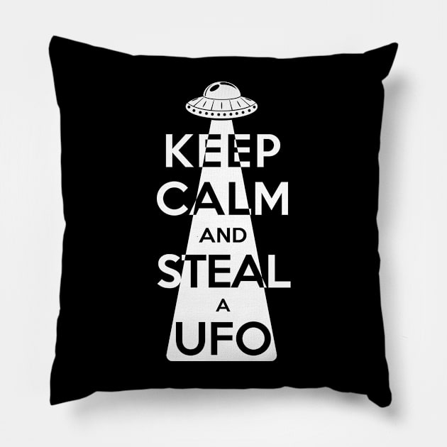 Keep Calm and Steal a UFO (White) Pillow by Roufxis