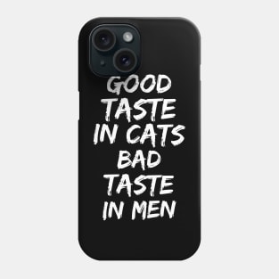 Good taste in Cats bad taste in Men Phone Case