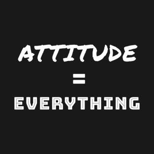 Attitude is Everything T-Shirt