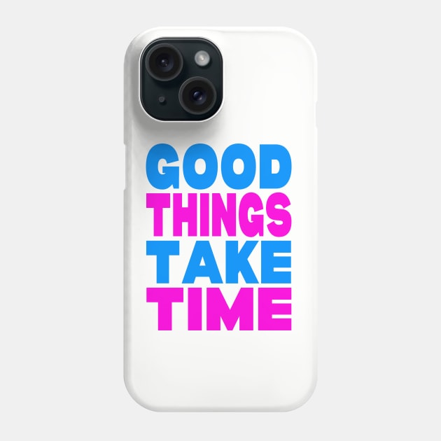 Good things take time Phone Case by Evergreen Tee