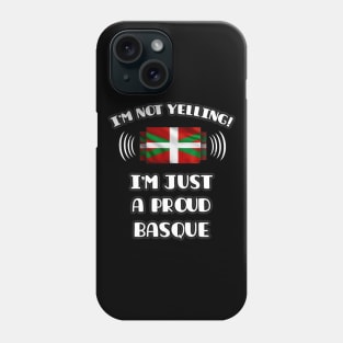 I'm Not Yelling I'm A Proud Basque Country - Gift for Basque Country With Roots From Bilbao Phone Case