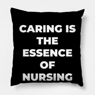 Caring is the essence of nursing Pillow