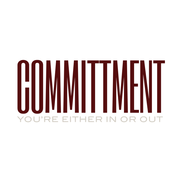 Commitment You're Either In or out by whyitsme