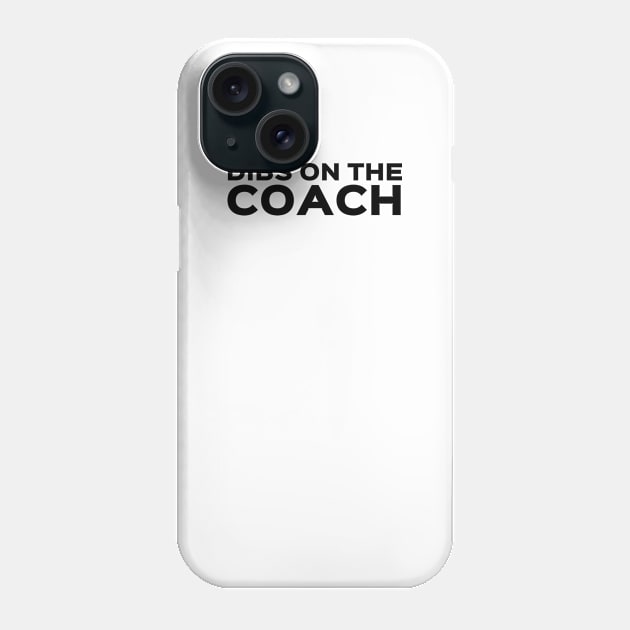 Dibs on the Coach - Coach Merch Phone Case by Sonyi