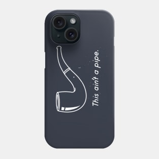 THIS AIN'T A PIPE! Phone Case