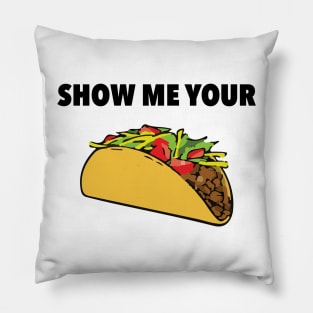 Show Me Your Taco Pillow