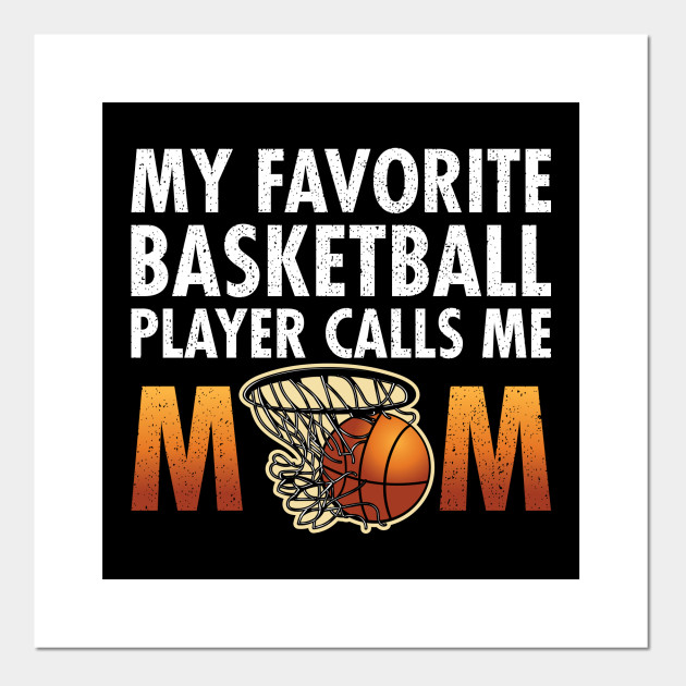 My Favorite Basketball Player Calls Me Mom Sports Posters And