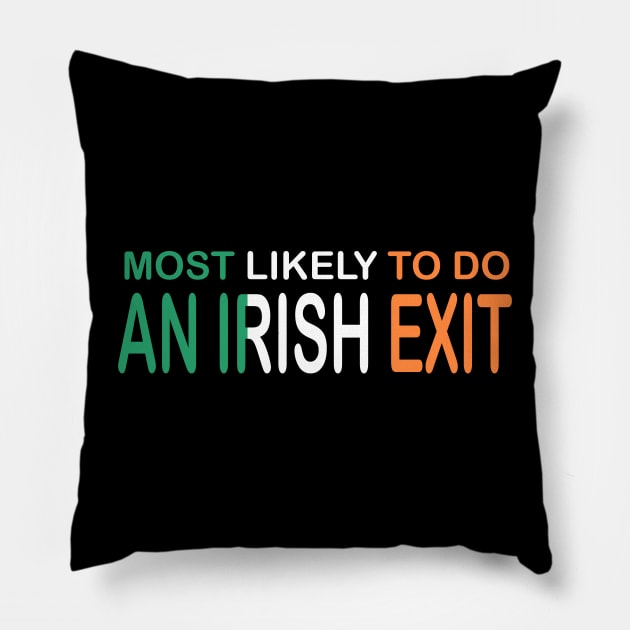 Most Likely To Do An Irish Exit Pillow by Whisky1111