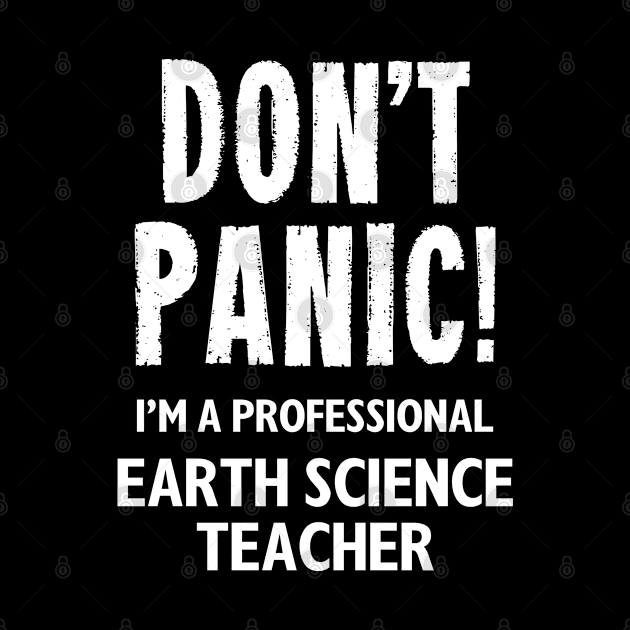 Don't Panic! Earth Science Teacher by MonkeyTshirts