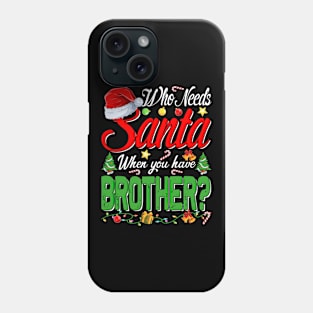 Who Needs Santa When You Have Brother Christmas Phone Case
