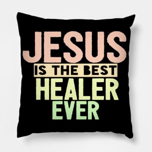 Jesus Is The Best Healer Ever Pillow