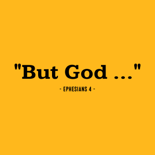 "But God ..." Ephesians 4 T-Shirt
