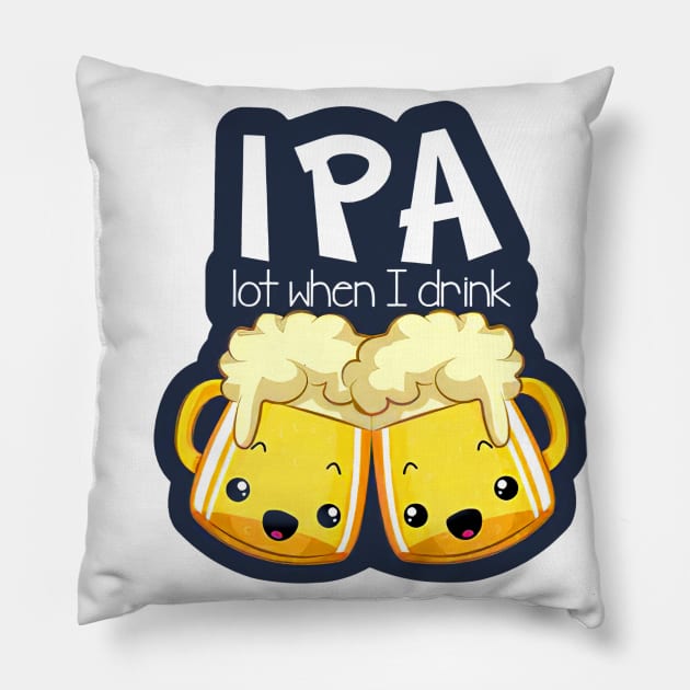 IPA Lot When I Drink Pillow by arlenawyron42770