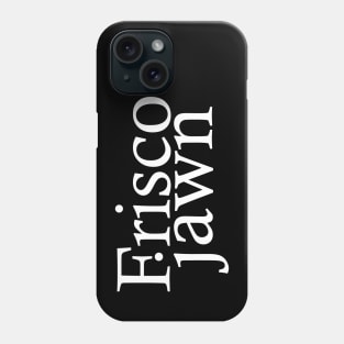 Frisco Jawn Phone Case