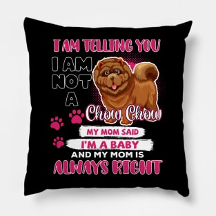 Chow Chow I Am Telling You I'm A Baby, Chow Chow Lover, Chow Chow Mom Pillow