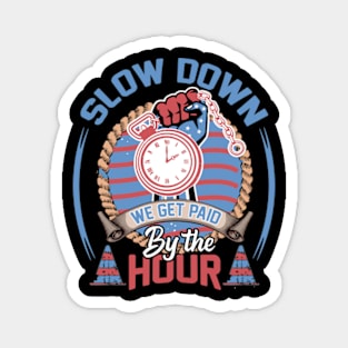 slow down we get paid by the hour working tools laborer tee Magnet