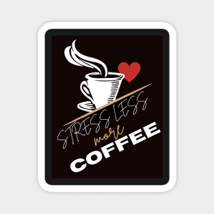 stress less more coffee lover Magnet