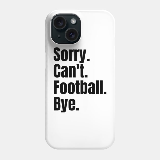 Sorry Can't Football Bye Phone Case by undrbolink