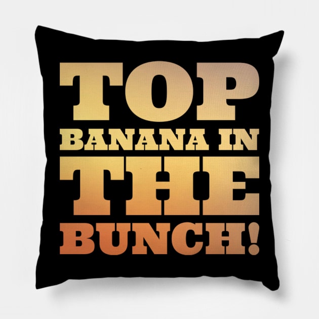 Top banana in the bunch Pillow by NomiCrafts