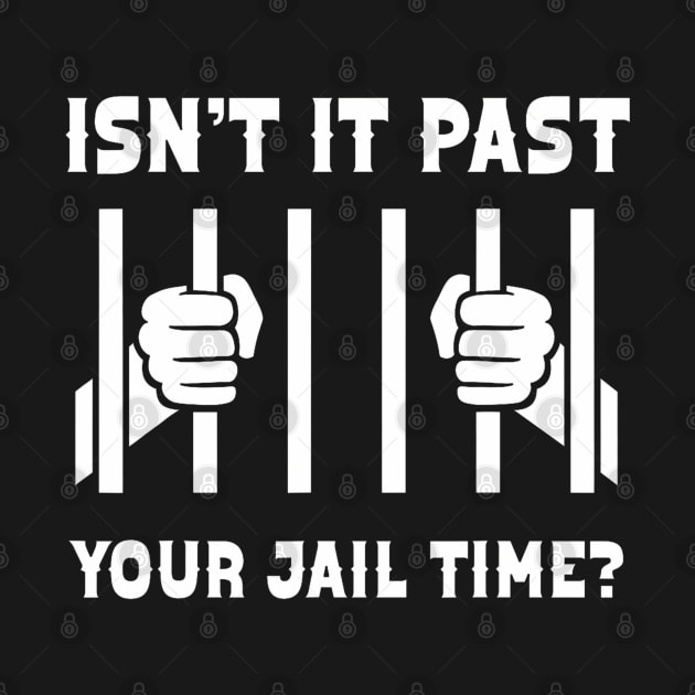 Isn't It Past Your Jail Time Funny Comedy Anti-Trump Quote by takiyalevi11
