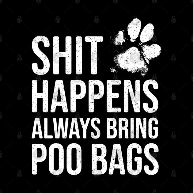 Funny Dog Lover Gift - Shit Happens, Always Bring Poo Bags by Elsie Bee Designs