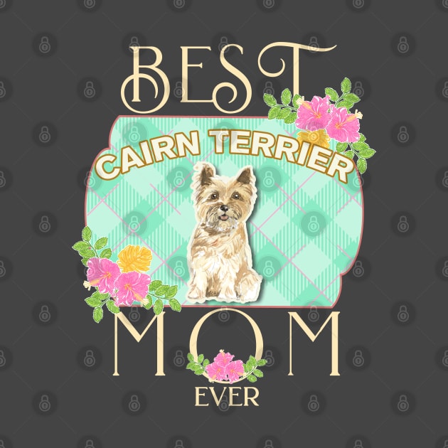 Best Cairn Terrier Mom Ever - Gifts For Cairn Terrier owners by StudioElla