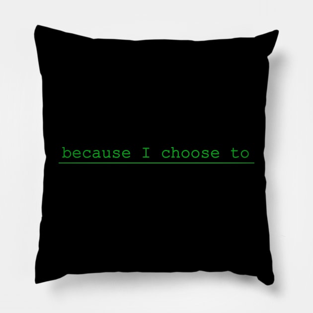 because i choose to Pillow by NotComplainingJustAsking