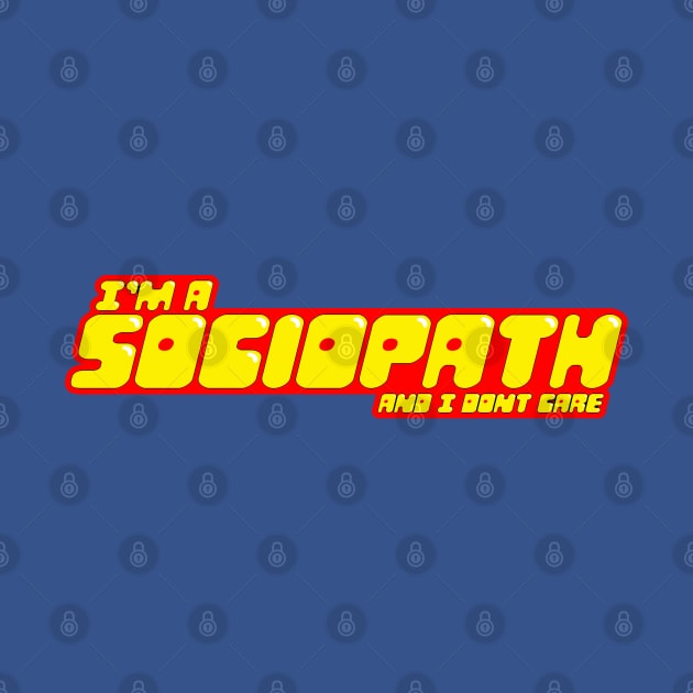 I'm a sociopath and I dont care by timtopping