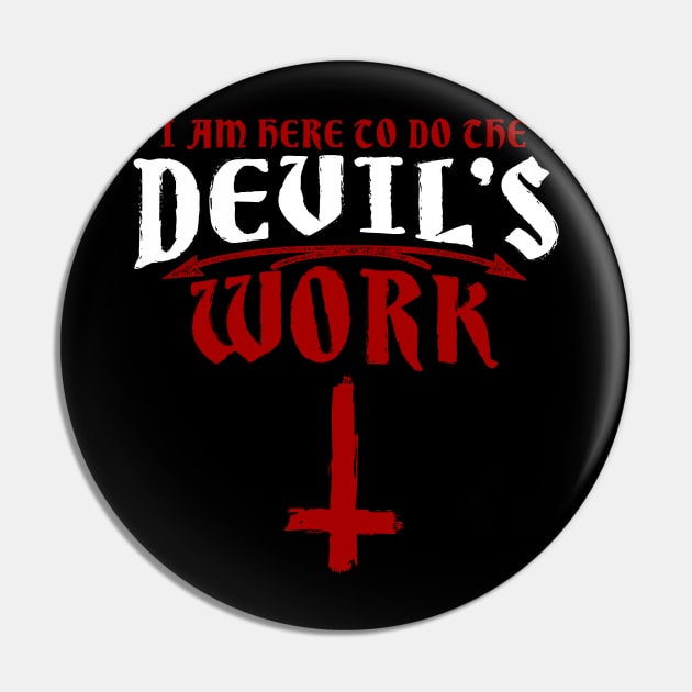 Satanic 35 I am here to do the devils work Pin by biNutz