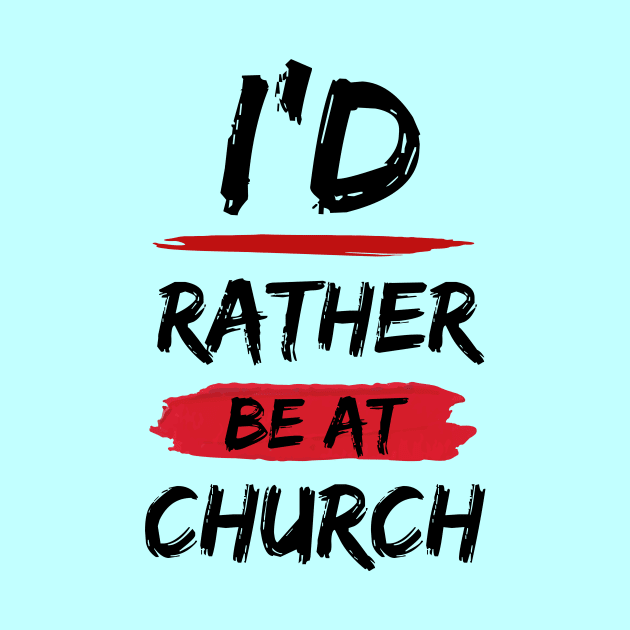 I'd Rather Be At Church | Christian by All Things Gospel