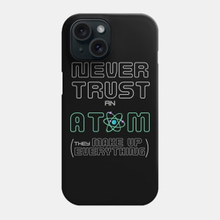 Never Trust an Atom Phone Case