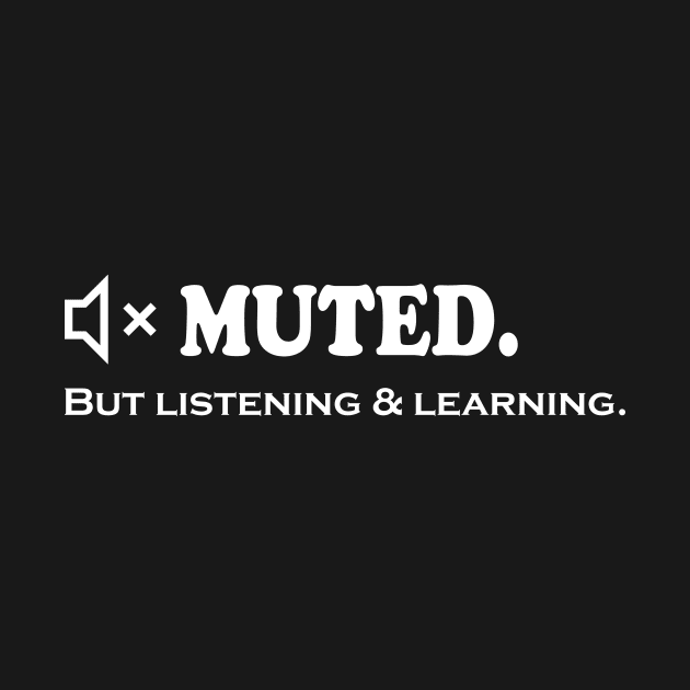 Muted. But Listening and Learning. by Koolstudio