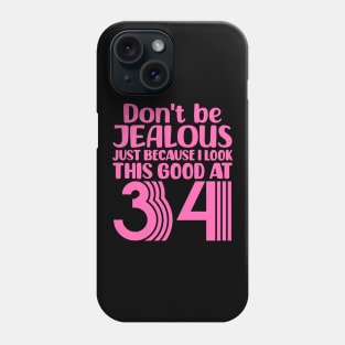 Don't Be Jealous Just Because I look This Good At 34 Phone Case