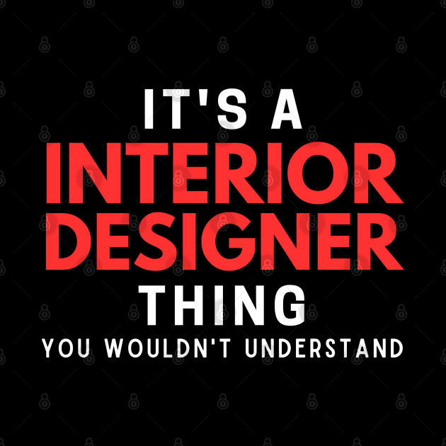 It's A Interior Designer Thing You Wouldn't Understand by HobbyAndArt