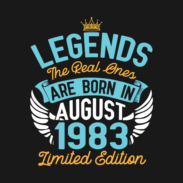 Legends The Real Ones Are Born In August 1983 Limited Edition Happy Birthday 37 Years Old To Me You by bakhanh123