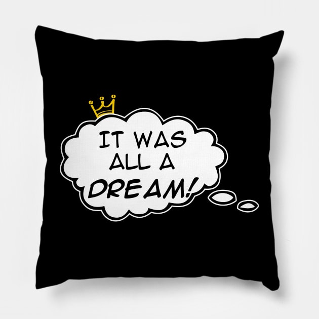 It Was All A Dream Pillow by Skush™