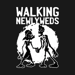 Walking Newlyweds/ Two Zombies Holding Hands/ and the Caption Walking Newlyweds Monsters T-Shirt