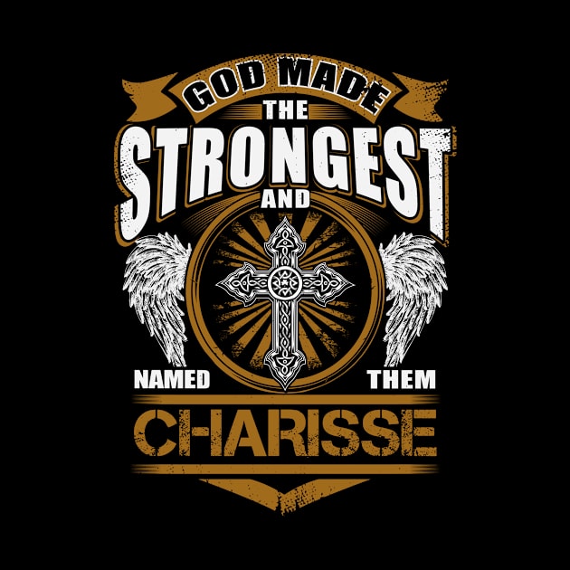 Charisse Name T Shirt - God Found Strongest And Named Them Charisse Gift Item by reelingduvet