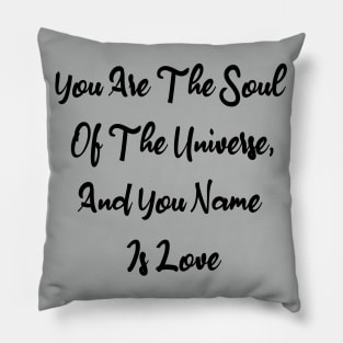 You Are The Soul Of The Universe And You Name Is Love Pillow