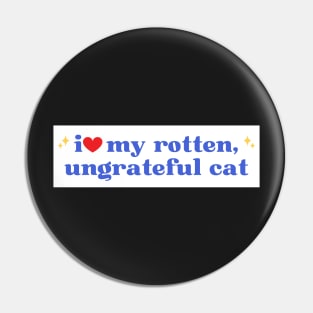 i love my rotten ungrateful cat, Ungrateful Cat Funny meme Bumper Pin