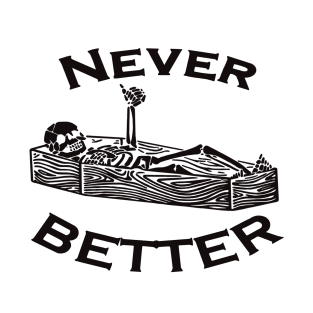 Never Better T-Shirt