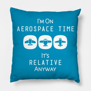 I'm on Aerospace Time, It's Relative Anyway Pillow