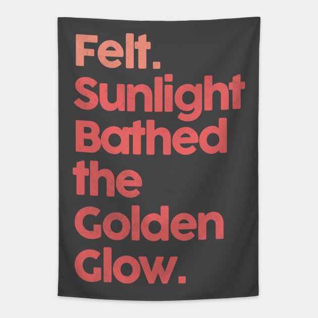 Felt. Sunlight Bathed The Golden Glow ••• Tapestry by unknown_pleasures