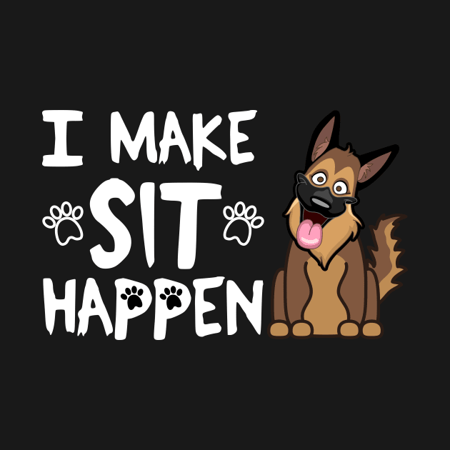 I Make Sit Happen German Shepherd - Dog Love White by 4U2NV-LDN