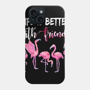 Life Is Better With Friends Awesome Phone Case