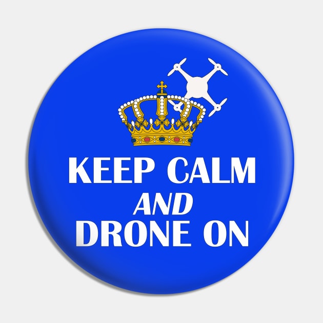 Keep Calm Drone On with Crown Pin by outrigger